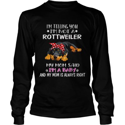 Im Telling You Im A Rottweiler I Am A Baby longsleeve tee