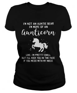 Im not a auntie bear Im more of an aunticorn like Im pretty chill ladies tee