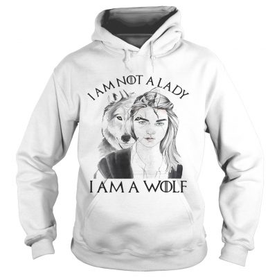 Im not a lady Im a Wolf hoodie