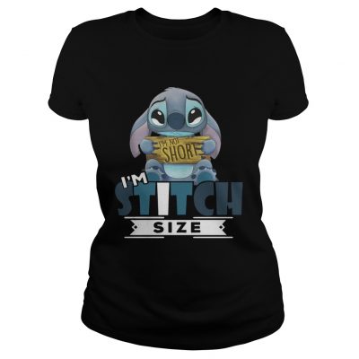 Im not short Im stitch size ladies tee