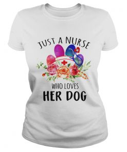 Just A Nurse Who Loves Her Dog ladies tee