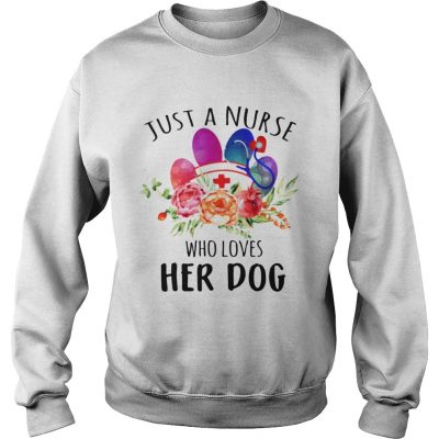 Just A Nurse Who Loves Her Dog sweatshirt