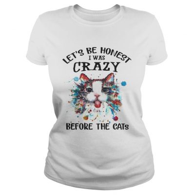 Lets Be Honest I Was Crazy Before The Cats ladies tee