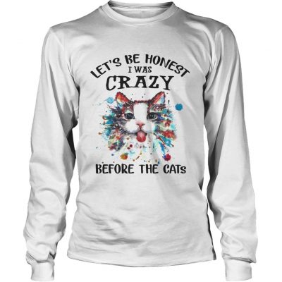 Lets Be Honest I Was Crazy Before The Cats longsleeve tee