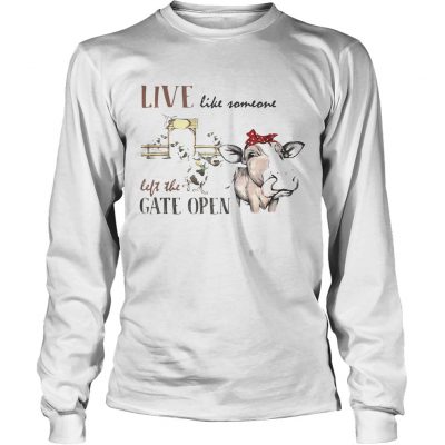 Live like someone left the gate open cow longsleeve tee