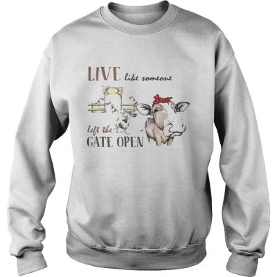 Live like someone left the gate open cow sweatshirt