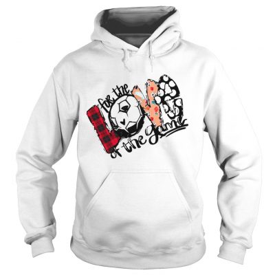 Love For The Soccer Game For Soccer Lover hoodie