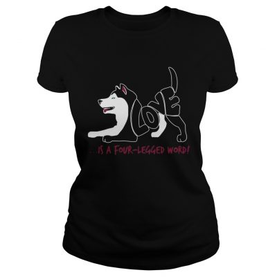 Love is a Four Legged Word dog Ladies Tee