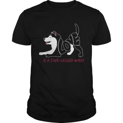 Love is a Four Legged Word dog Unisex Shirt