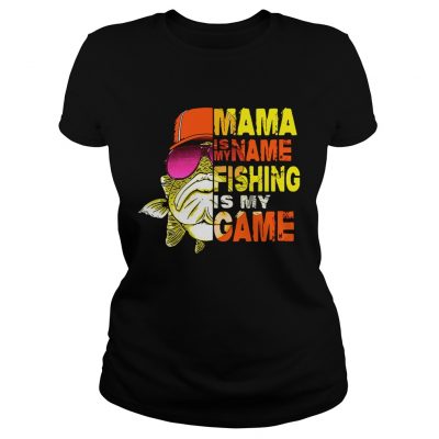 Mama is my name fishing is my game ladies tee