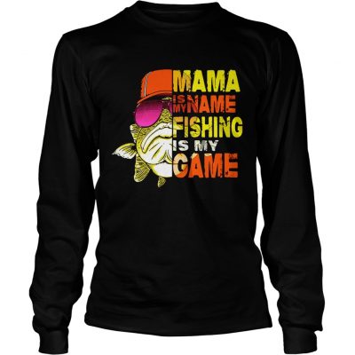 Mama is my name fishing is my game longsleeve tee