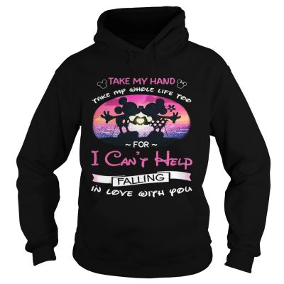 Mickey and Minnie take my hand take my whole life too for I cant help falling in love with you hoodie