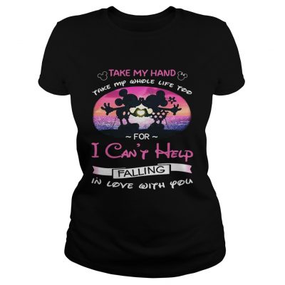 Mickey and Minnie take my hand take my whole life too for I cant help falling in love with you ladies tee