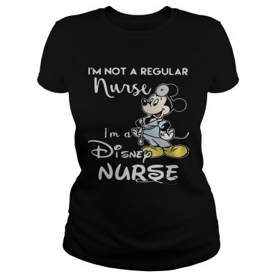 Mickey i m not a regular nurse i m a disney nurse ladies ladies tee