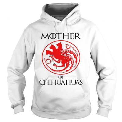 Mother of chihuahua game of throne hoodie