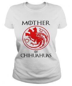 Mother of chihuahua game of throne ladies tee