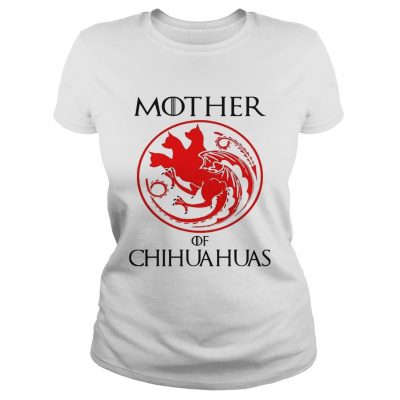 Mother of chihuahua game of throne ladies tee