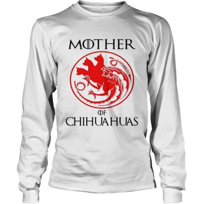 Mother of chihuahua game of throne longsleeve tee