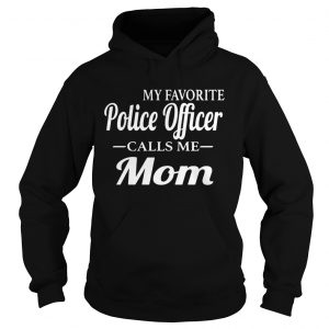 My favorite police officer calls me mom Hoodie