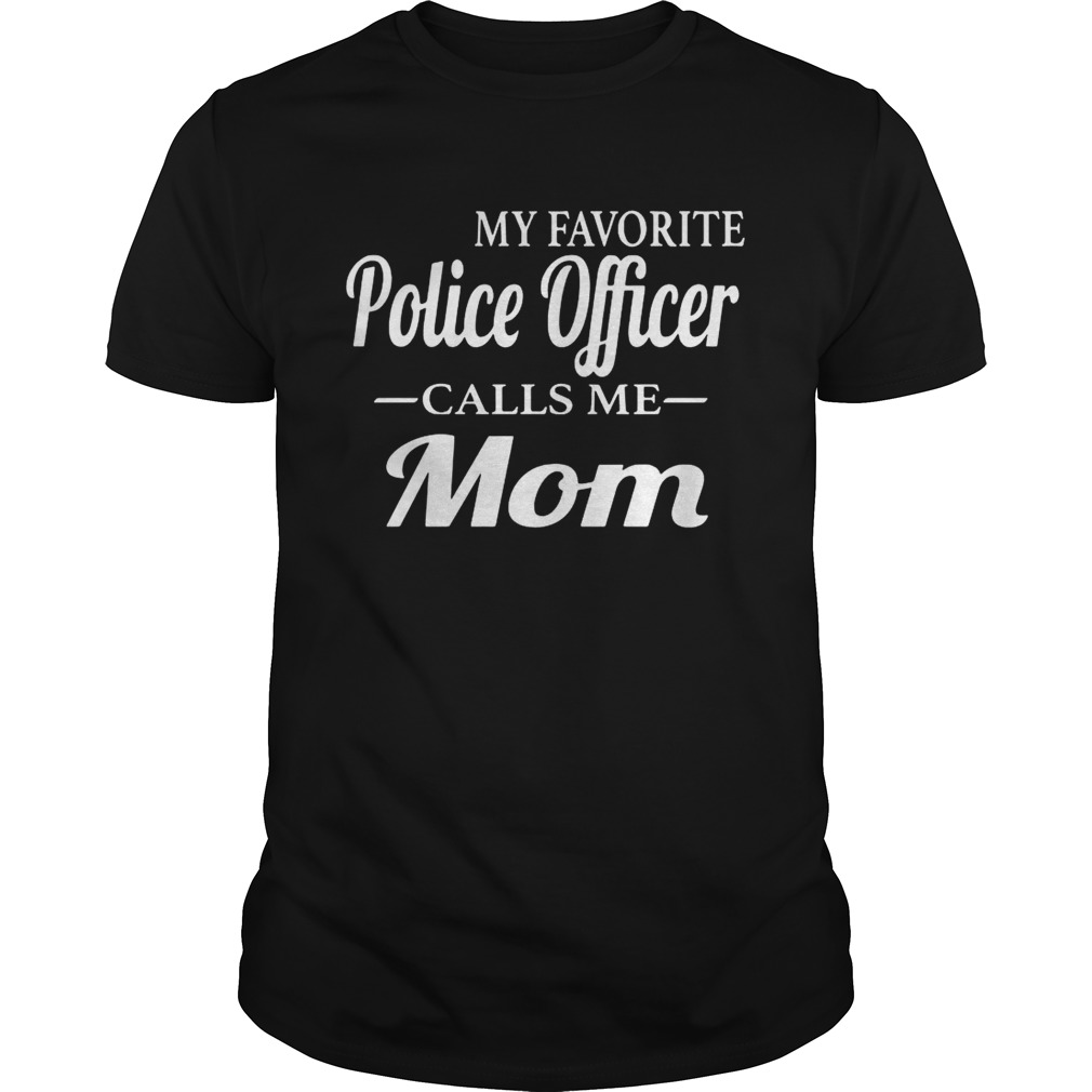 My favorite police officer calls me mom shirt