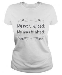 My neck my back my anxiety attack ladies tee