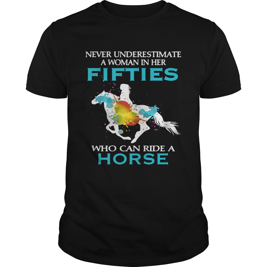 Never underestimate a woman in her fifties who can ride a horse tshirt