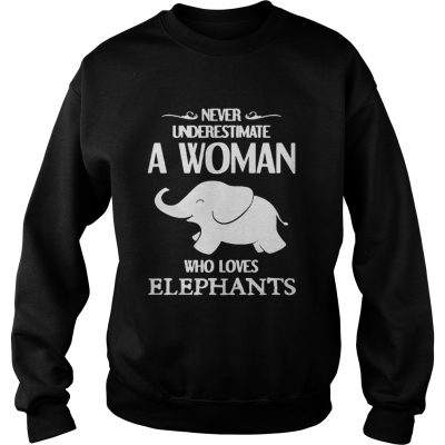 Never underestimate a woman who loves elephants sweatshirt