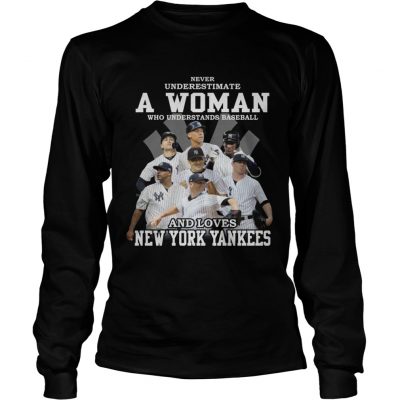 Never underestimate a woman who understands baseball and loves New York Yankees longsleeve tee