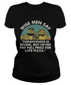 Ninja Turtles wise men say forgiveness is divine but never pay full price for late pizza ladies tee