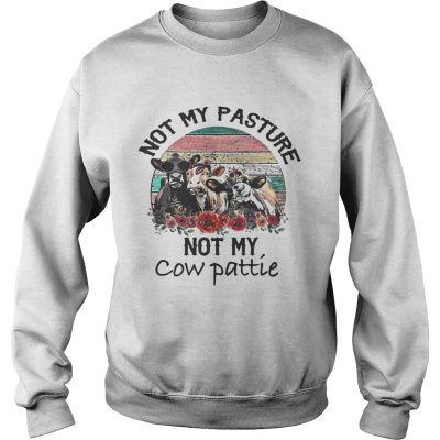 Not My Pasture Not My Cow Pattie Vintage sweatshirt