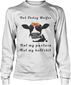 Not Today Heifer Not My Pasture Not My Bullshit Flower Version2 longsleeve tee