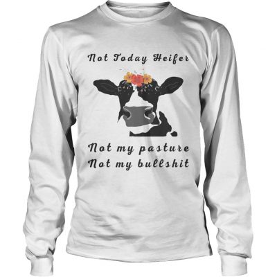 Not Today Heifer Not My Pasture Not My Bullshit Flower Version2 longsleeve tee