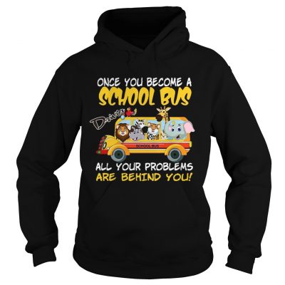 Once You Become A School Bus Driver All My Problems Are Behind Me Zoo Version hoodie