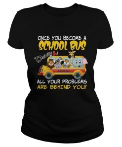 Once You Become A School Bus Driver All My Problems Are Behind Me Zoo Version ladies tee