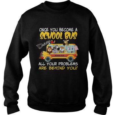 Once You Become A School Bus Driver All My Problems Are Behind Me Zoo Version sweatshirt