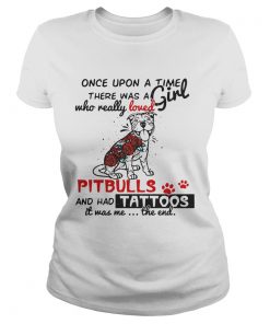 Once upon a time there was a girl who really loved Pitbulls and has tattoos ladies tee