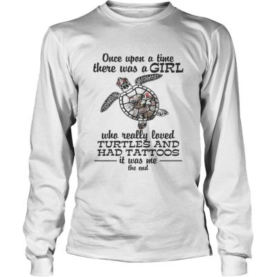 Once upon a time there was a girl who really loved Turtles and has tattoos longsleeve tee