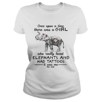 Once upon a time there was a girl who really loved elephants and had tattoos ladies tee