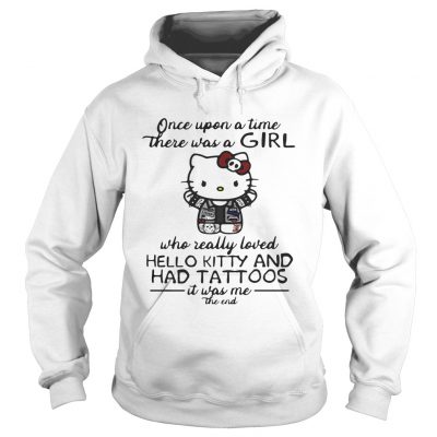 Once upon a time there was a girl who really loved hello kitty and has tattoos hoodie