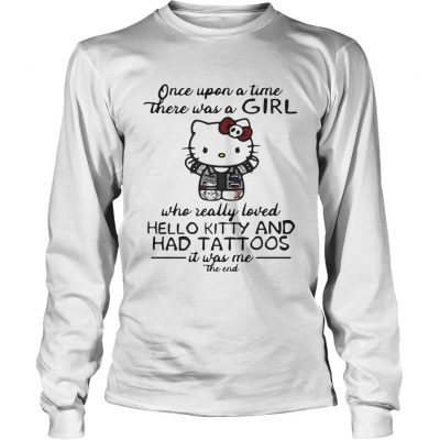 Once upon a time there was a girl who really loved hello kitty and has tattoos longsleeve tee