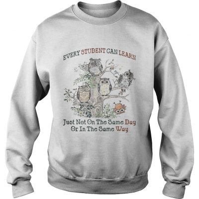 Owl every student can learn just not on the same day or in the same way sweatshirt