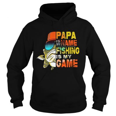 Papa is my name fishing is my game hoodie