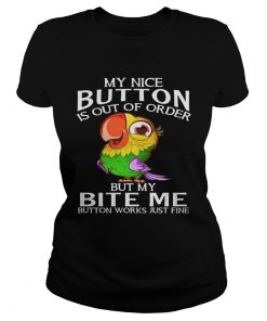 Parrot my nice button is out of order but my bite me button works just fine ladies tee