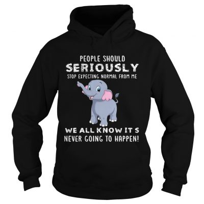 People Should Seriously Stop Expecting Normal From Me Elephant Version hoodie