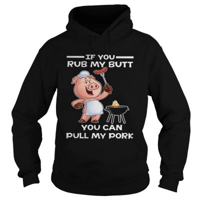 Pig if you rub my butt you can pull my Hoodie