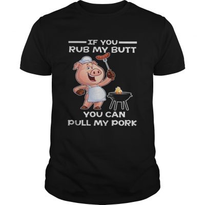 Pig if you rub my butt you can pull my Unisex Shirt