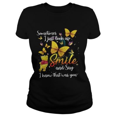 Pooh and butterfly Sometimes I just look up smile and say I know that was you ladies tee