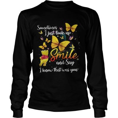 Pooh and butterfly Sometimes I just look up smile and say I know that was you longsleeve tee