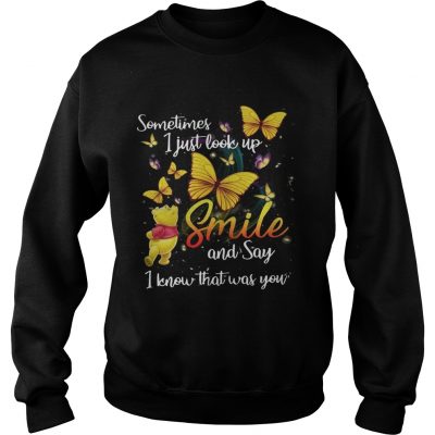 Pooh and butterfly Sometimes I just look up smile and say I know that was you sweatshirt