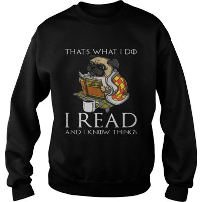 Pug Thats what I do I read and I know things sweatshirt